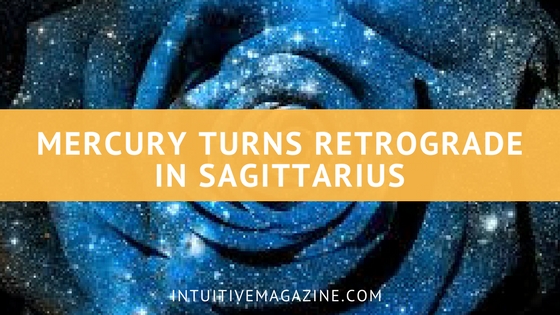 MERCURY TURNS RETROGRADE IN SAGITTARIUS